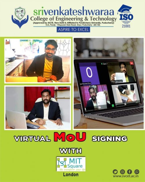 MoU was signed between Sri Venkateshwaraa College of Engineering & Technology, represented by Dr. S. Pradeep Devaneyan, Principal, SVCET and MIT Square represented by Dr.Mythiliesh, Founder, MIT Square, Dr. K. B. Jayarraman, Dean, SVCET and Mr. J. Anandharaj, Placement Officer, SVCET were present during the virtual occurrence.